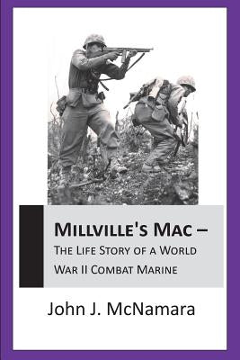 MILLVILLE'S MAC - The Life Story Of A World War II Combat Marine by McNamara, John J.