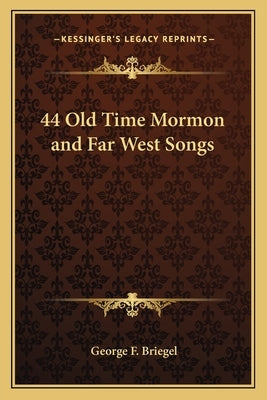 44 Old Time Mormon and Far West Songs by Briegel, George F.