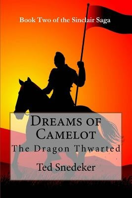 Dreams of Camelot: The Dragon Thwarted by Snedeker, Ted