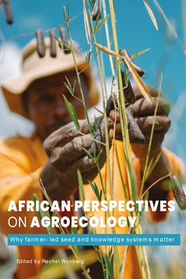 African Perspectives on Agroecology: Why Farmer-Led Seed and Knowledge Systems Matter by Wynberg