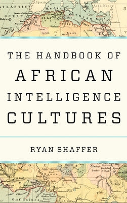 The Handbook of African Intelligence Cultures by Shaffer, Ryan