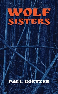 Wolf Sisters by Goetzee, Paul