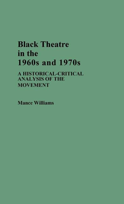 Black Theatre in the 1960s and 1970s: A Historical-Critical Analysis of the Movement by Williams, Mance
