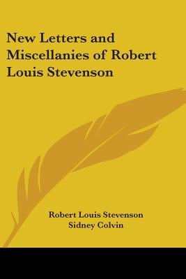 New Letters and Miscellanies of Robert Louis Stevenson by Stevenson, Robert Louis