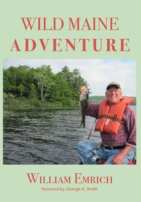 Wild Maine Adventure by Emrich, William