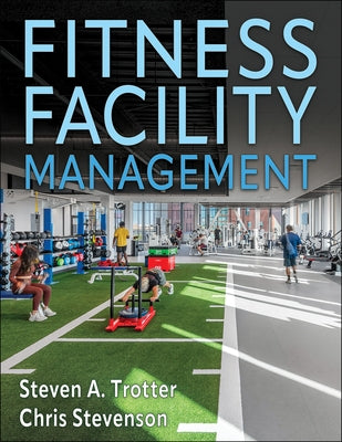 Fitness Facility Management by Trotter, Steven A.