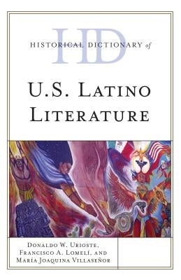 Historical Dictionary of U.S. Latino Literature by Lomel?, Francisco A.