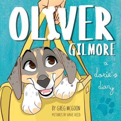 Oliver Gilmore: A Doxie's Diary by Reed, Dave