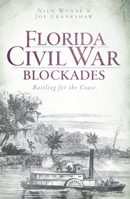 Florida Civil War Blockades: Battling for the Coast by Wynne, Nick