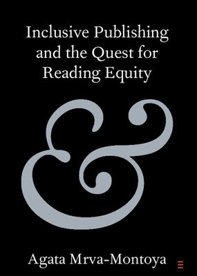Inclusive Publishing and the Quest for Reading Equity by Mrva-Montoya, Agata
