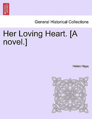 Her Loving Heart. [A Novel.] by Hays, Helen