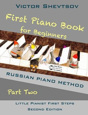 First Piano Book for Beginners Part Two: Russian Piano Method by Shevtsov, Victor