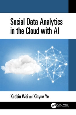 Social Data Analytics in the Cloud with AI by Wei, Xuebin
