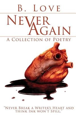 Never Again: A Collection of Poetry by Love, B.