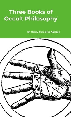 Three Books of Occult Philosophy by Agrippa, Henry Cornelius