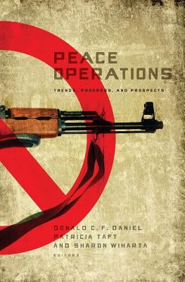Peace Operations: Trends, Progress, and Prospects by Daniel, Donald C. F.