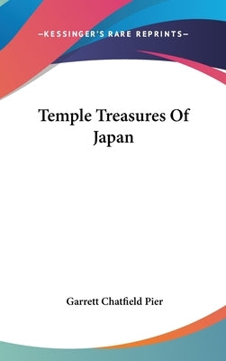 Temple Treasures Of Japan by Pier, Garrett Chatfield