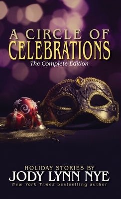 A Circle of Celebrations: The Complete Edition by Nye, Jody Lynn