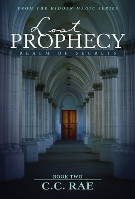 Lost Prophecy: Realm of Secrets by Rae, C. C.