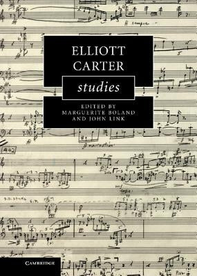 Elliott Carter Studies by Boland, Marguerite