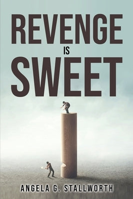 Revenge Is Sweet by Angela G Stallworth