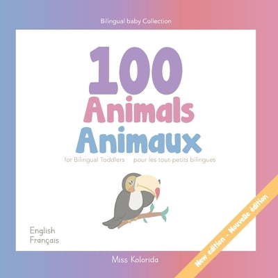 100 Animals for Bilingual Toddlers 100 Animaux pour les tout-petits bilingues - English - French Anglais - Français: Baby Bilingual by Kolorida