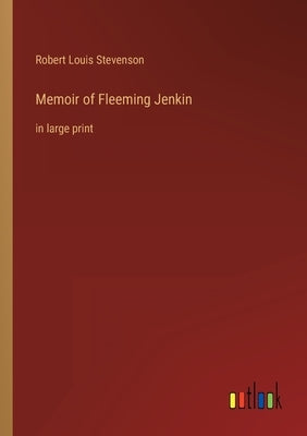Memoir of Fleeming Jenkin: in large print by Stevenson, Robert Louis