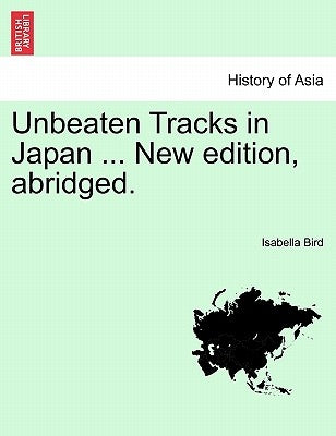 Unbeaten Tracks in Japan ... New Edition, Abridged. by Bird, Isabella