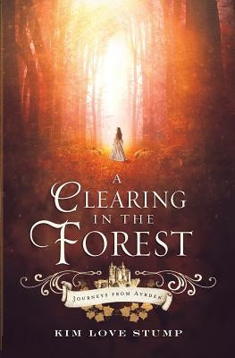 A Clearing in the Forest by Stump, Kim Love