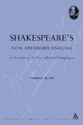 Shakespeare's Non-Standard English: A Dictionary of His Informal Language by Blake, N. F.