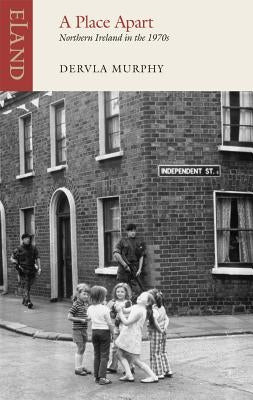 A Place Apart: Northern Ireland in the 1970s by Murphy, Dervla