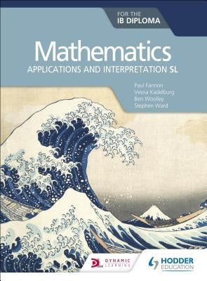 Mathematics for the Ib Diploma: Applications and Interpretation SL by Fannon, Paul