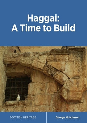 Haggai: A Time to Build by Hutcheson, George