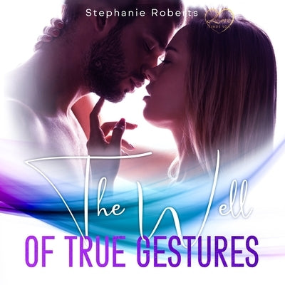 The Well of True Gestures: Simple True Gestures for Couples to Practice that OOze Romance and Keep Lღve Alive and Thriving in a Healthy and by Roberts, Stephanie