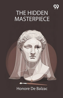 The Hidden Masterpiece by De Balzac, Honore