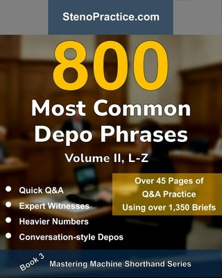 800 Most Common Depo Phrases - Volume II: Court Reporting Practice, Speedbuilding, Briefs & Realistic Deposition Q&A - For Students, Test Prep, Review by Leiter, Christie