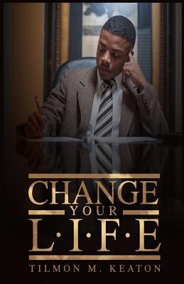 Change Your L.I.F.E. by Keaton, Tilmon M.
