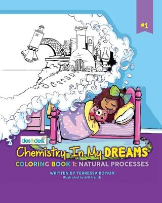 Chemistry In My Dreams: Coloring Book 1: Natural Processes by Boykin, Terressa