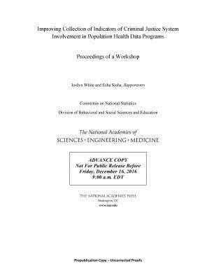 Improving Collection of Indicators of Criminal Justice System Involvement in Population Health Data Programs: Proceedings of a Workshop by National Academies of Sciences Engineeri