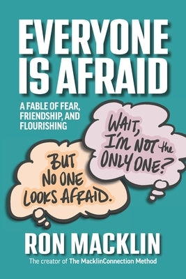 Everyone Is Afraid: A Fable of Fear, Friendship, and Flourishing by Macklin, Ron