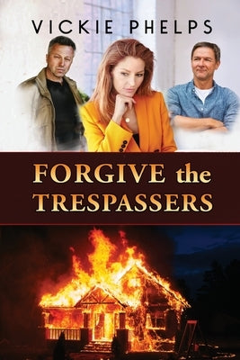 Forgive the Trespassers by Phelps, Vickie