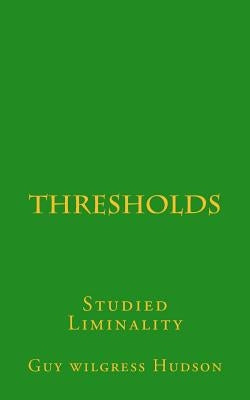 Thresholds: Studied Liminality by Wilgress Hudson, Guy
