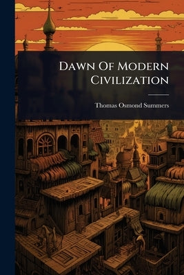 Dawn Of Modern Civilization by Summers, Thomas Osmond