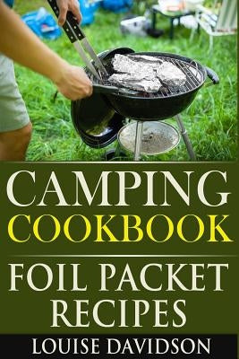 Camping Cookbook: Foil Packet Recipes by Davidson, Louise