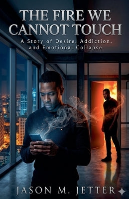 The Fire We Cannot Touch by Jetter, Jason