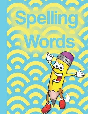 Spelling Words: A Cool Notebook Full of Practice Pages, Games, Puzzles and Other Activities for Kids aged 8-10. by Media, Talowah