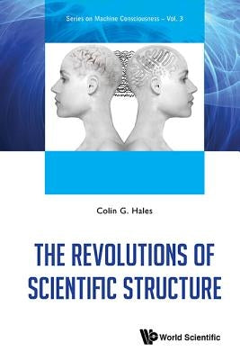 The Revolutions of Scientific Structure by Hales, Colin G.