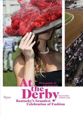At the Derby: Kentucky's Grandest Celebration of Fashion by Kobielski, Lili