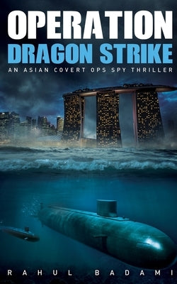 Operation Dragon Strike: An Asian Covert Ops Spy Thriller by Badami, Rahul