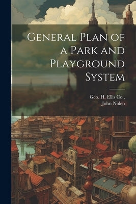 General Plan of a Park and Playground System by Nolen, John